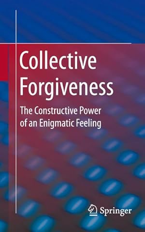 Bild des Verkufers fr Collective Forgiveness : The Constructive Power of an Enigmatic Feeling zum Verkauf von AHA-BUCH GmbH