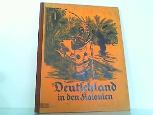 Deutschland in den Kolonien - Ein Buch deutscher Tat und deutschen Rechtes.