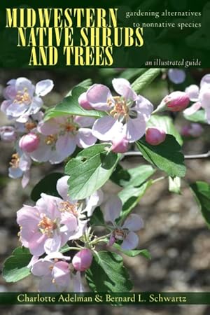 Bild des Verkufers fr Midwestern Native Shrubs and Trees : Gardening Alternatives to Nonnative Species zum Verkauf von GreatBookPrices