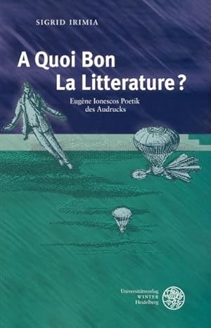 Immagine del venditore per A quoi bon la litterature? : Eugne Ionescos Poetik des Ausdrucks. (=Studia Romanica ; Vol.130). venduto da Antiquariat Thomas Haker GmbH & Co. KG