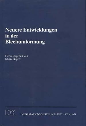 Neuere Entwicklungen in der Blechumformung : [Vortragstexte des Symposiums Neuere Entwicklungen i...