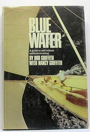 Image du vendeur pour Blue Water: A Guide to Self-Reliant Sailboat Cruising mis en vente par Rose City Books