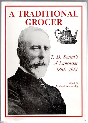 Seller image for A Traditional Grocer: T.D.Smith's of Lancaster, 1858-1981 (Centre for North-West Regional Studies occasional papers (no. 21)) for sale by Michael Moons Bookshop, PBFA