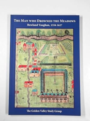 Seller image for The man who drowned the meadows: Rowland Vaughan, 1558-1627 for sale by Cotswold Internet Books