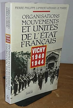 Seller image for ORGANISATIONS, MOUVEMENTS ET UNITES DE L'ETAT FRANCAIS - VICHY 1940-1944 for sale by Livres 113