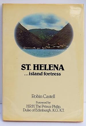 Imagen del vendedor de ST. HELENA.ISLAND FORTRESS. Foreword by H.R.H. The Prince Philip, Duke of Edinburgh, K.G, K.T. a la venta por Marrins Bookshop