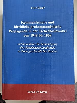 Imagen del vendedor de Kommunistische und kirchliche prokommunistische Propaganda in der Tschechoslowakei von 1948 bis 1968: mit besonderer Bercksichtigung des slowakischen Landesteils in ihrem geschichtlichen Kontext a la venta por Koinonia-Oriens Bookseller