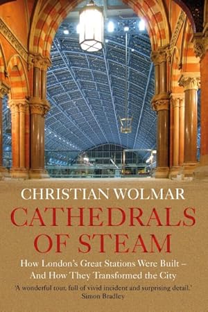 Bild des Verkufers fr Cathedrals of Steam : How London's Great Stations Were Built - and How They Transformed the City zum Verkauf von GreatBookPrices
