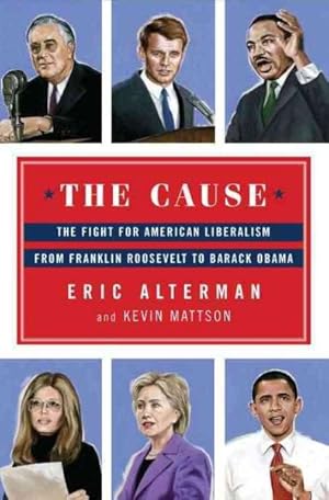 Seller image for Cause : The Fight for American Liberalism from Franklin Roosevelt to Barack Obama for sale by GreatBookPricesUK