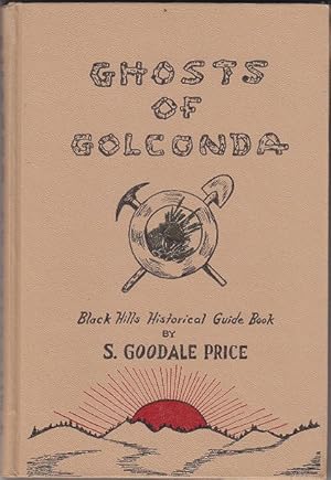 Ghosts of Golconda. A Guide Book to Historical Characters and Locations in the Black Hills of Wes...