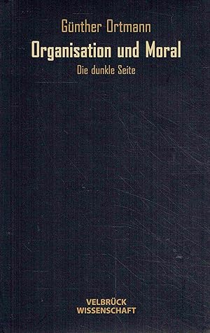Bild des Verkufers fr Organisation und Moral: Die dunkle Seite. zum Verkauf von Antiquariat Bernhardt