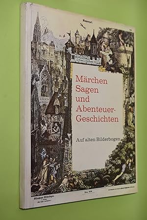 Märchen, Sagen und Abenteuergeschichten auf alten Bilderbogen. neu erzählt von Autoren unserer Ze...