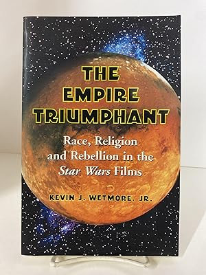 Empire Triumphant Race, Religion And Rebellion in the Star Wars Films