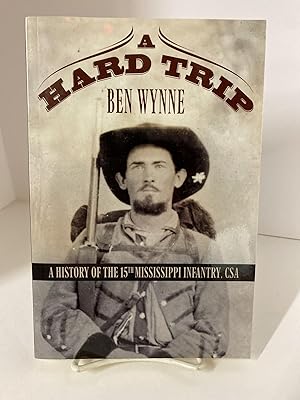 A Hard Trip A History of the 15th Mississippi Infantry, CSA