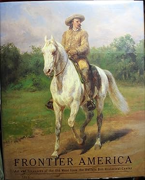 Seller image for Frontier America Art and Treasures of the Old West from the Buffalo Bill Historical Center for sale by Old West Books  (ABAA)