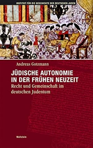 Jüdische Autonomie in der frühen Neuzeit. Recht und Gemeinschaft im deutschen Judentum.