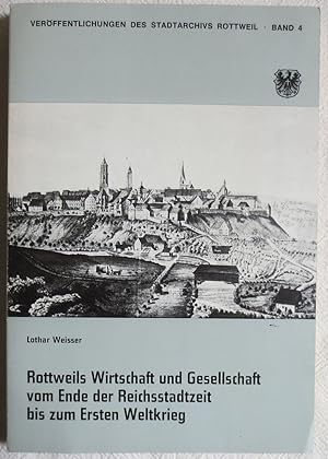 Rottweils Wirtschaft und Gesellschaft vom Ende der Reichsstadtzeit bis zum Ersten Weltkrieg ; Ver...