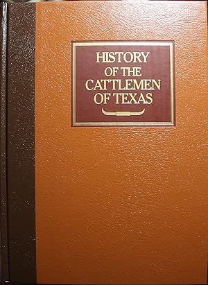 Seller image for History of the Cattlemen of Texas A Brief Resume of the Live Stock Industry of the Southwest and a Biographical Sketch of Many of the Important Characters Whose Lives are Interwoven Therein With an Introduction by Harwood P. Hinton for sale by Old West Books  (ABAA)