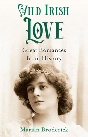 Immagine del venditore per Wild Irish Love : Great Romances from History venduto da GreatBookPrices