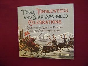 Bild des Verkufers fr Tinsel, Tumbleweeds, and Star-Spangled Celebrations. Holidays on the Western Frontier from New Year's to Christmas. zum Verkauf von BookMine