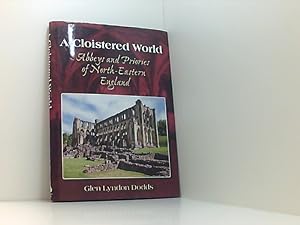 Imagen del vendedor de A Cloistered World: Abbeys and Priories of North-Eastern England a la venta por Book Broker