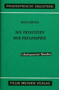 Die Prinzipien der Philosophie. Mit Anhang: Bemerkungen René Descartes über ein gewisses in den N...