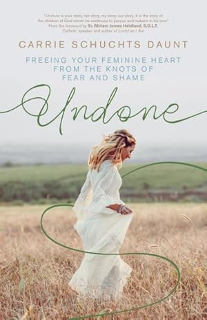 Image du vendeur pour Undone : Freeing Your Feminine Heart from the Knots of Fear and Shame mis en vente par GreatBookPrices