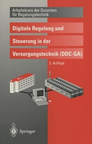 Digitale Regelung und Steuerung in der Versorgungstechnik (DDC-GA). Arbeitskreis der Dozenten für...
