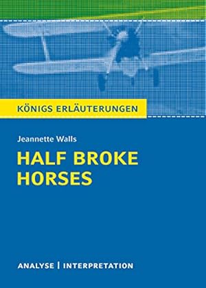 Seller image for Half Broke Horses von Jeannette Walls.: Textanalyse und Interpretation mit ausfhrlicher Inhaltsangabe und Abituraufgaben mit Lsungen (Knigs Erluterungen und Materialien, Band 495) for sale by Gabis Bcherlager