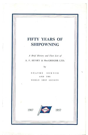 Bild des Verkufers fr Fifty Years of Shipowning A Brief History and Fleet List of A.F. Henry & MacGregor Ltd zum Verkauf von Anchor Books