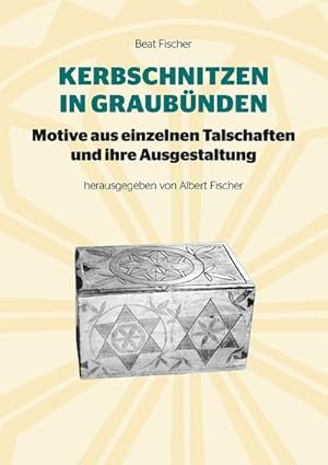 Bild des Verkufers fr Kerbschnitzen in Graubnden : Motive aus einzelnen Talschaften und ihre Ausgestaltung zum Verkauf von AHA-BUCH GmbH