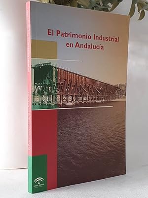 El Patrimonio Industrial en Andalucía. Jornadas Europeas de Patrimonio 2001