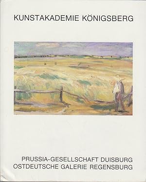 Kunstakademie Königsberg : 1845 - 1945 ; [Prussia-Gesellschaft Duisburg, 24. September - 15. Nove...