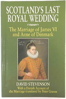 Scotland's Last Royal Wedding: The Marriage of James VI and Anne of Denmark