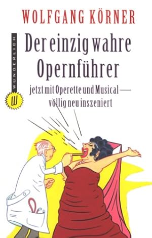 Seller image for Der einzig wahre Opernfhrer : jetzt mit Operette und Musical - vllig neu inszeniert. von. Mit Ill. von Klaus Meinhardt / Wunderlich-Taschenbuch ; 26156 for sale by Antiquariat Buchhandel Daniel Viertel