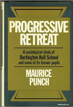 Progressive Retreat: A Sociological Study Of Dartington Hall School And Some Of Its Former Pupils