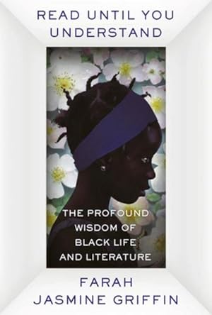 Bild des Verkufers fr Read Until You Understand : The Profound Wisdom of Black Life and Literature zum Verkauf von AHA-BUCH GmbH