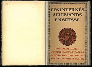 Les internés allemande en suisse. Souvenir de l'hospitalisation des prisonniers de guerre civils ...