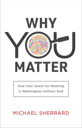 Seller image for Why You Matter: How Your Quest for Meaning Is Meaningless without God (Perspectives: A Summit Ministries Series) for sale by ChristianBookbag / Beans Books, Inc.
