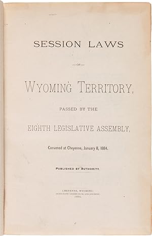 Seller image for SESSION LAWS OF WYOMING TERRITORY, PASSED BY THE EIGTH LEGISLATIVE ASSEMBLY, CONVENED AT CHEYENNE, JANUARY 8, 1884 for sale by William Reese Company - Americana