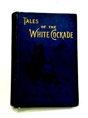 Bild des Verkufers fr Tales of The White Cockade zum Verkauf von World of Rare Books