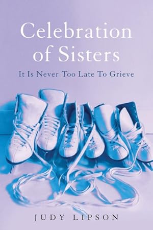Seller image for Celebration of Sisters : It Is Never Too Late to Grieve for sale by GreatBookPrices