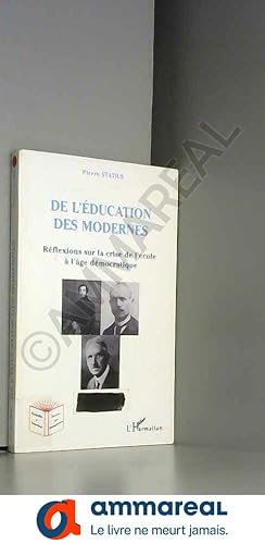 Seller image for De l'ducation des modernes: Rflexions sur la crise de l'cole  l'ge dmocratique for sale by Ammareal