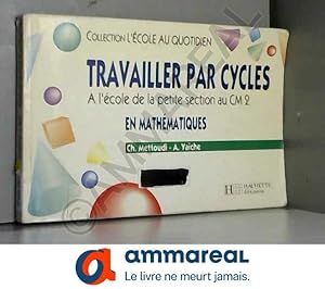 Image du vendeur pour TRAVAILLER PAR CYCLES EN MATHEMATIQUES. A l'cole de la petite section au CM2 mis en vente par Ammareal