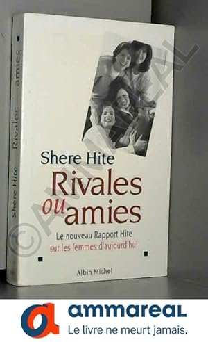 Seller image for RIVALES OU AMIES. Le nouveau Rapport Hite sur les femmes d'aujourd'hui for sale by Ammareal