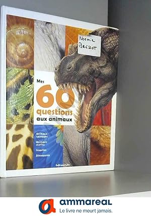 Image du vendeur pour Mes 60 Questions aux Animaux : Documentaire - Ds 7 ans (dinosaure, flin, reptile, mammifre, insecte) mis en vente par Ammareal