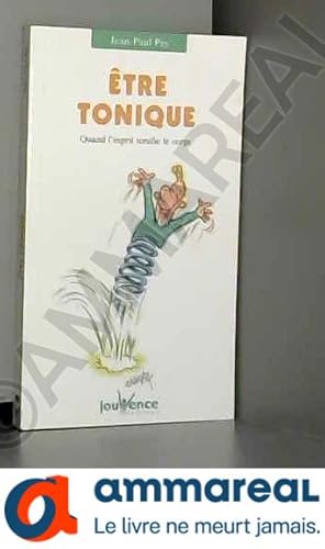 Seller image for Etre tonique : Quand l'esprit tonifie le corps for sale by Ammareal