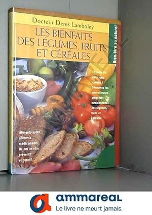 Bild des Verkufers fr Les bienfaits des lgumes, fruits et crales zum Verkauf von Ammareal