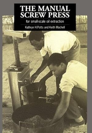 Bild des Verkufers fr The Manual Screw Press for Small-Scale Oil Extraction by Machell, Keith, Potts, Kathryn H. [Paperback ] zum Verkauf von booksXpress