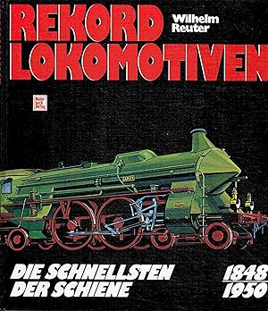 Seller image for Rekord-Lokomotiven. 1848-1950: Die Schnellsten der Schiene. for sale by Antiquariat Bernhardt